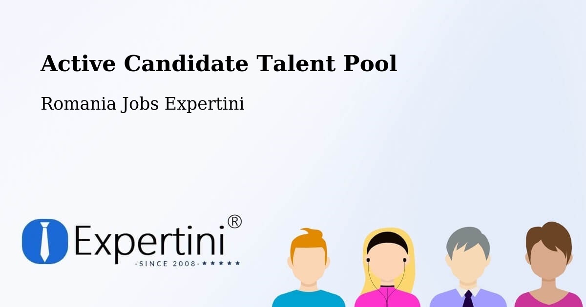 Active Candidate Talent Pool – Șăulița - Romania Jobs Expertini