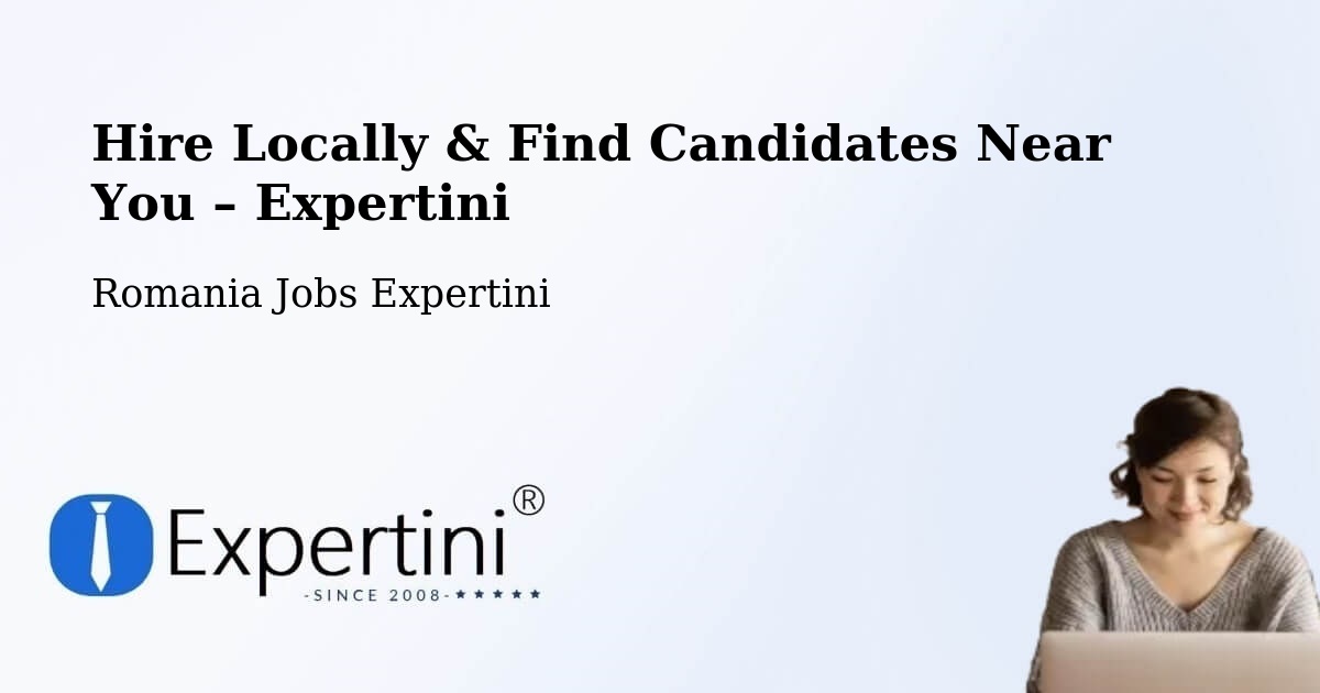 Hire Locally in Șăulița – Find Qualified Candidates Near You - Șăulița, Romania Jobs Expertini