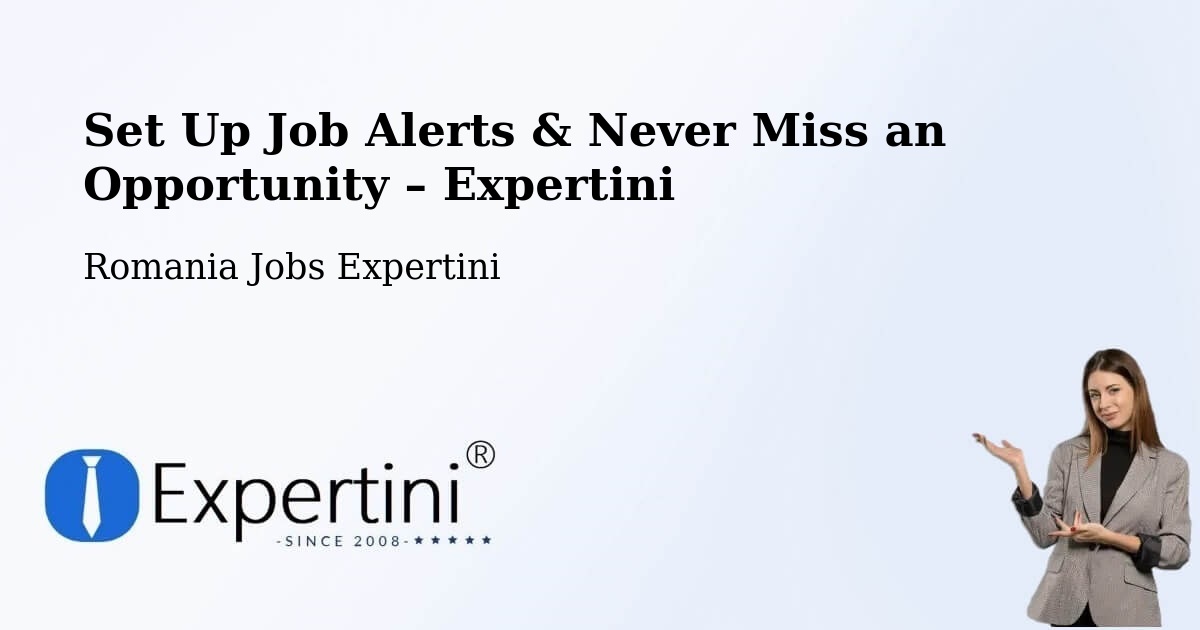 Job Alerts Guide – Get Notified About New Jobs in Șăulița - Șăulița, Romania Jobs Expertini