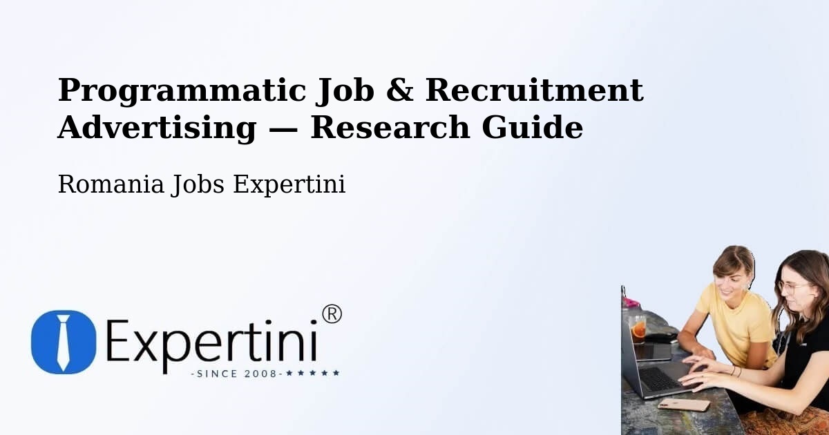 Programmatic Job & Recruitment Advertising — Research Guide – Șăulița
