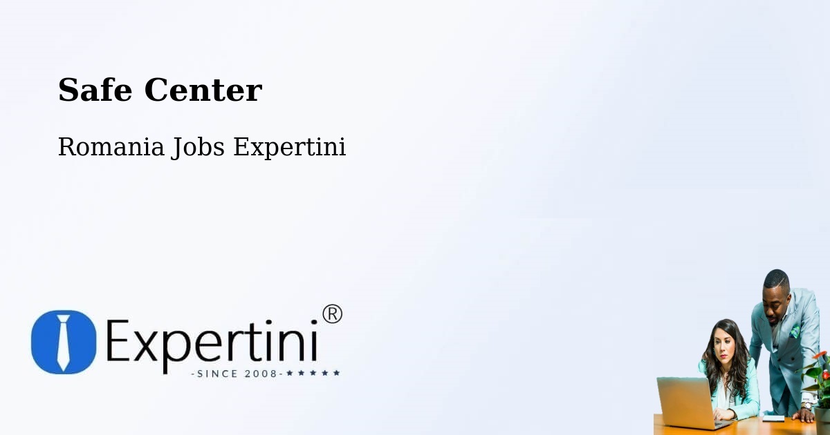 Safety Center – Șăulița - Romania Jobs Expertini