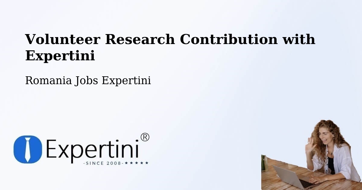 Volunteer Research Contribution Program – Șăulița - Romania Jobs Expertini